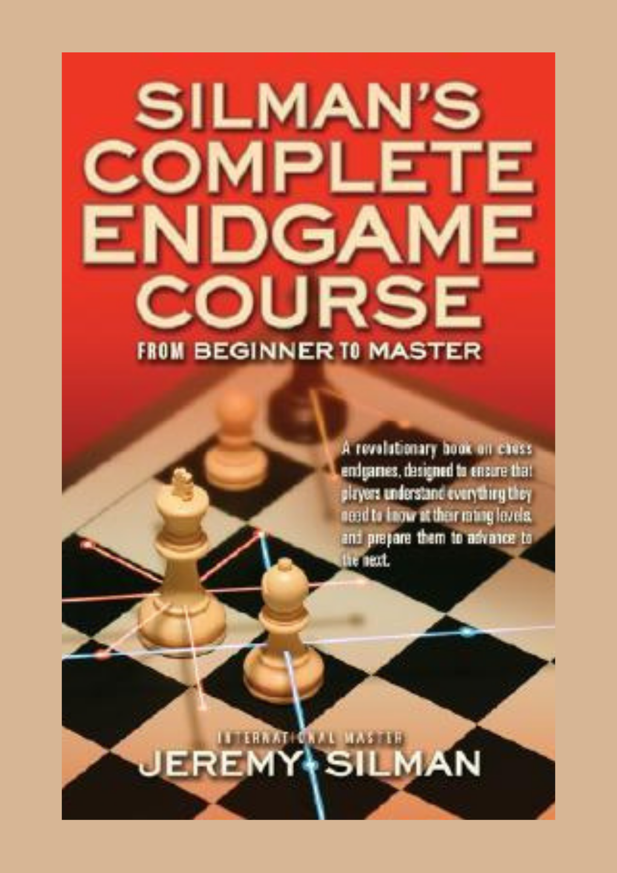 Silman’s Complete Endgame Course by Jeremy Silman