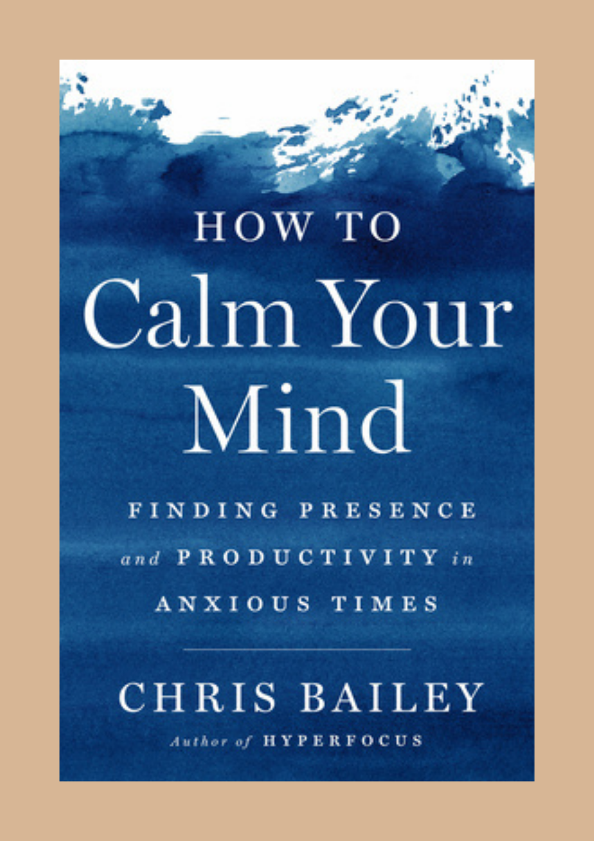 How to Calm Your Mind by Chris Bailey