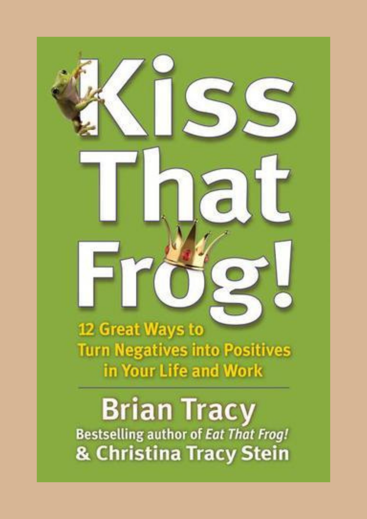 Kiss That Frog by Brian Tracy