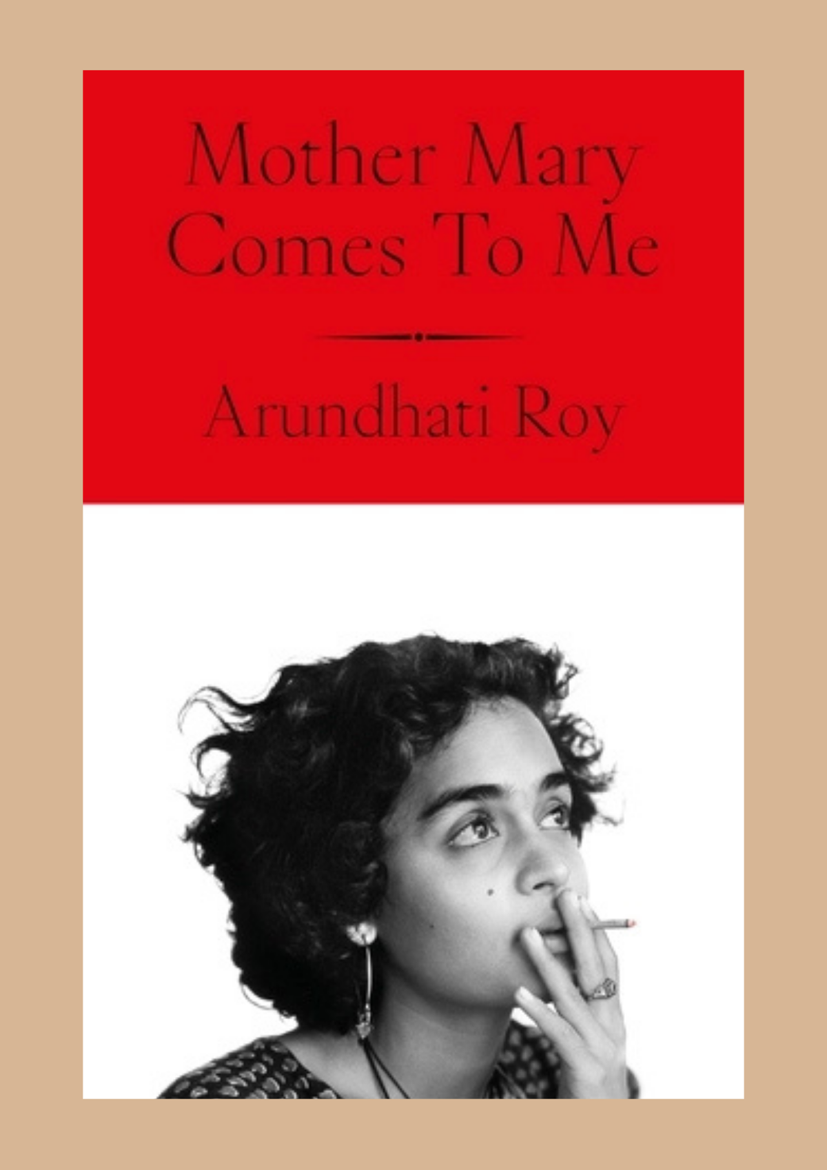 Mother Mary Comes to Me by Arundhati Roy