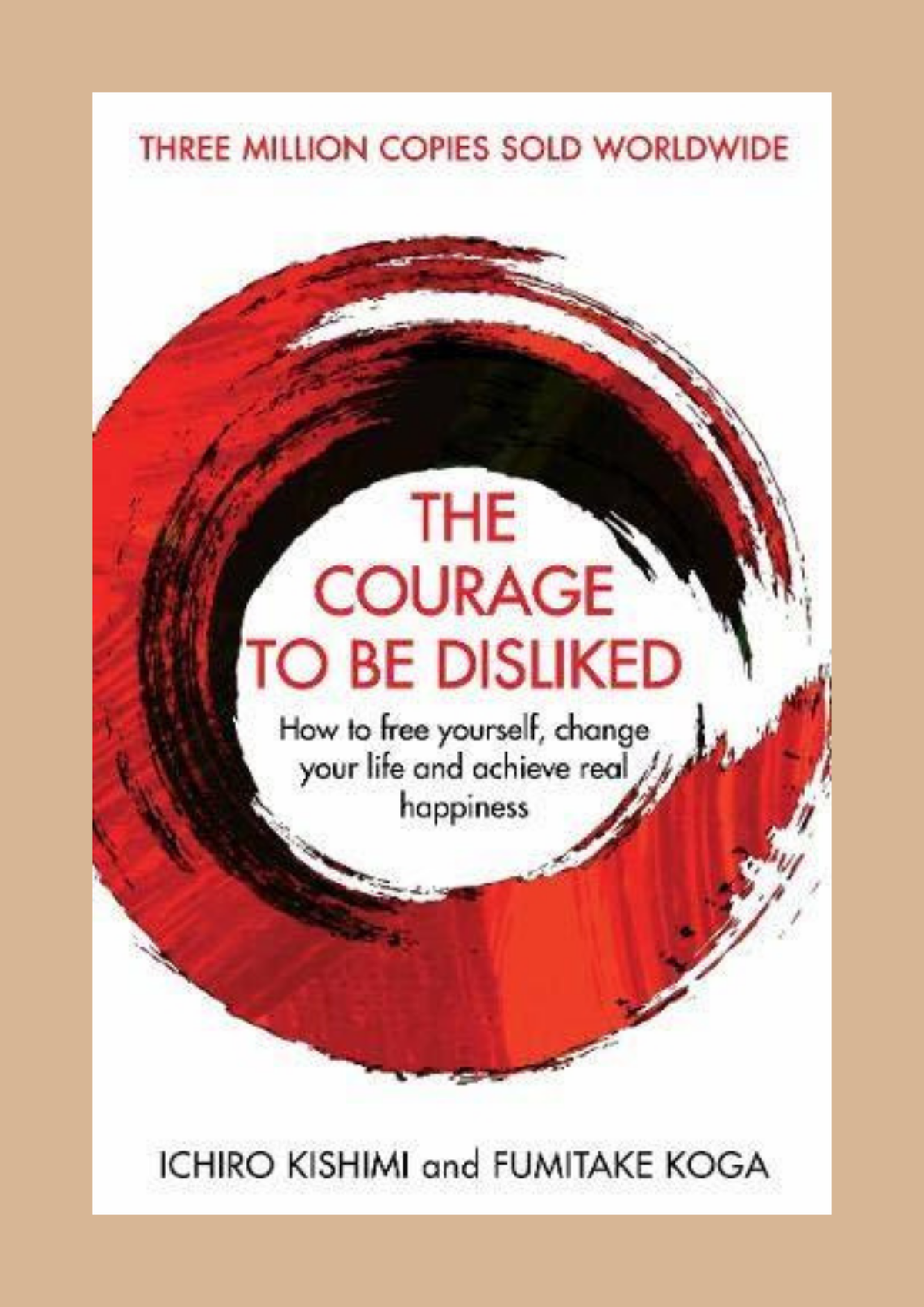 The Courage to Be Disliked by Ichiro Kishimi and Fumitake Koga