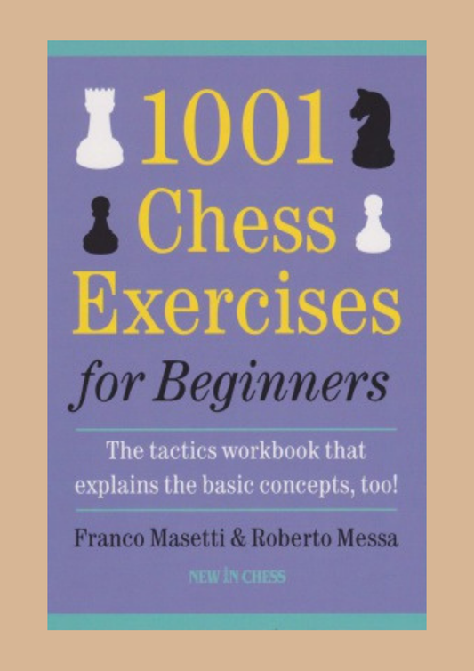 1001 Chess Exercises for Beginners by Franco Masetti and Roberto Messa
