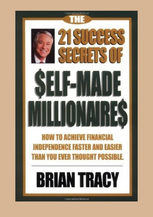 The 21 Success Secrets of Self‑Made Millionaires by Brian Tracy
