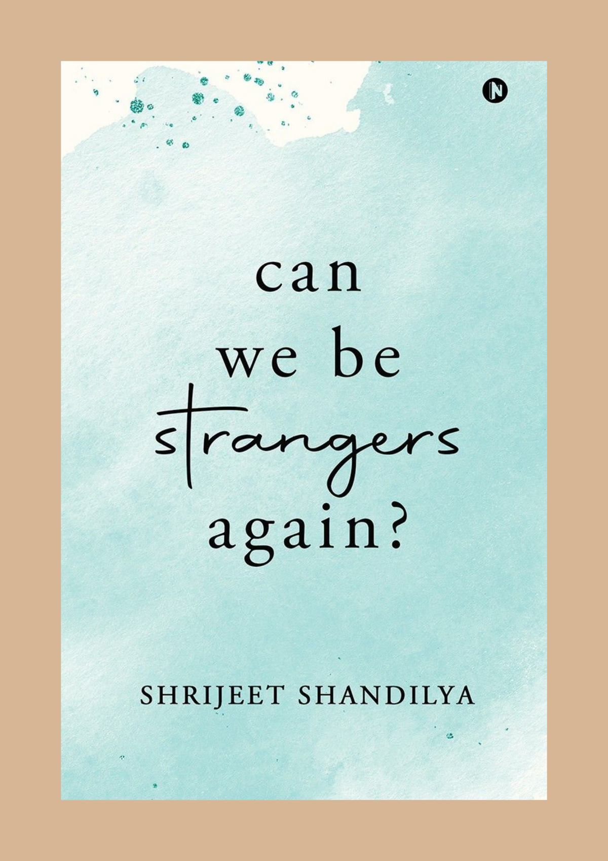 Can We Be Strangers Again — Shrijeet Shandilya