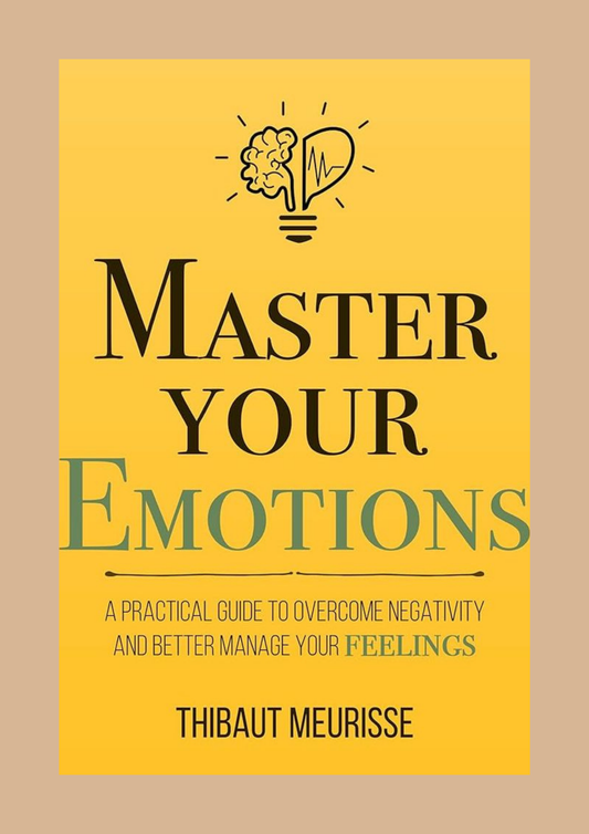 Master Your Emotions By Thibaut Meurisse