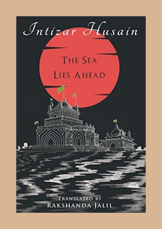 The Sea Lies Ahead by Intizar Hussain