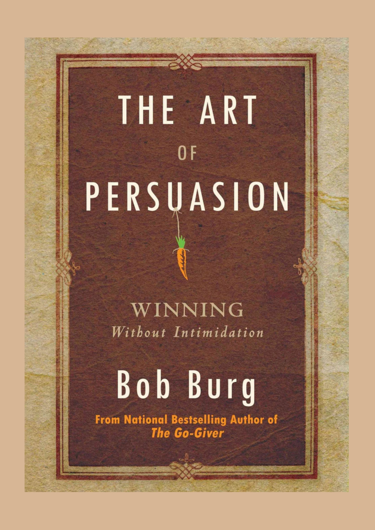 The Art of Persuasion by Bob Burg