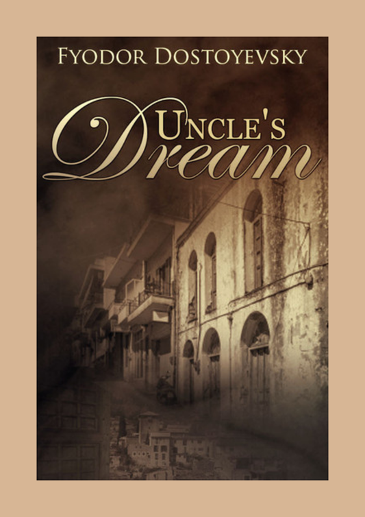 Uncle’s Dream by Fyodor Dostoevsky